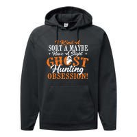 Ghost Hunting Obsession Ghosts Paranormal Scary Activity Performance Fleece Hoodie