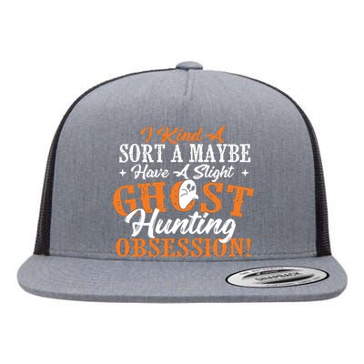 Ghost Hunting Obsession Ghosts Paranormal Scary Activity Flat Bill Trucker Hat