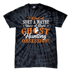 Ghost Hunting Obsession Ghosts Paranormal Scary Activity Tie-Dye T-Shirt