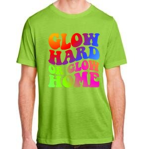 Glow Hard Or Glow Home Retro 70s 80s For Man Woman Adult ChromaSoft Performance T-Shirt