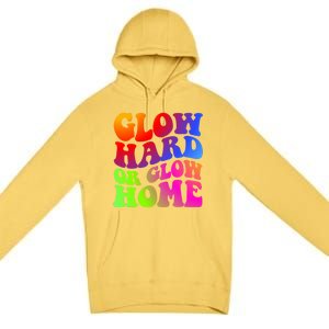 Glow Hard Or Glow Home Retro 70s 80s For Man Woman Premium Pullover Hoodie