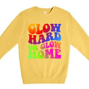 Glow Hard Or Glow Home Retro 70s 80s For Man Woman Premium Crewneck Sweatshirt