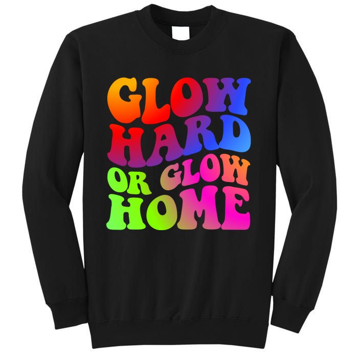 Glow Hard Or Glow Home Retro 70s 80s For Man Woman Sweatshirt