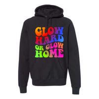 Glow Hard Or Glow Home Retro 70s 80s For Man Woman Premium Hoodie