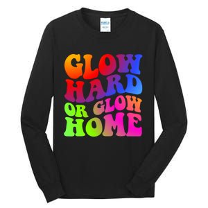 Glow Hard Or Glow Home Retro 70s 80s For Man Woman Tall Long Sleeve T-Shirt