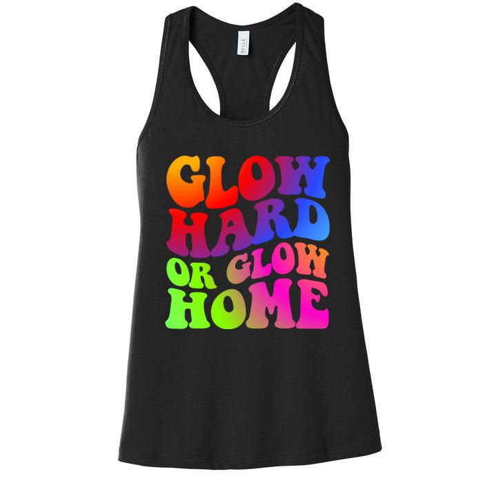 Glow Hard Or Glow Home Retro 70s 80s For Man Woman Women's Racerback Tank