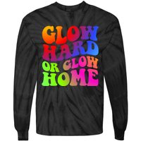 Glow Hard Or Glow Home Retro 70s 80s For Man Woman Tie-Dye Long Sleeve Shirt