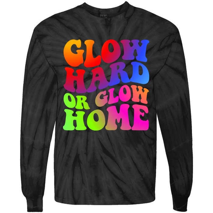 Glow Hard Or Glow Home Retro 70s 80s For Man Woman Tie-Dye Long Sleeve Shirt