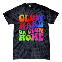 Glow Hard Or Glow Home Retro 70s 80s For Man Woman Tie-Dye T-Shirt