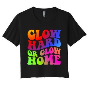 Glow Hard Or Glow Home Retro 70s 80s For Man Woman Women's Crop Top Tee