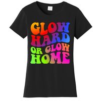 Glow Hard Or Glow Home Retro 70s 80s For Man Woman Women's T-Shirt