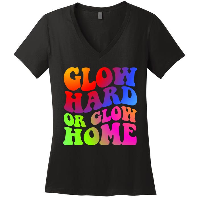 Glow Hard Or Glow Home Retro 70s 80s For Man Woman Women's V-Neck T-Shirt