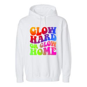 Glow Hard Or Glow Home Retro 70s 80s For Man Woman Garment-Dyed Fleece Hoodie