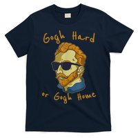 Gogh Hard Or Gogh Home Funny Vincent Van Gogh T-Shirt