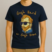Gogh Hard Or Gogh Home Funny Vincent Van Gogh T-Shirt