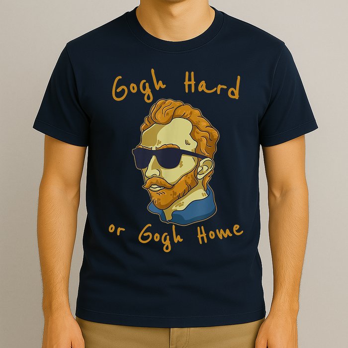 Gogh Hard Or Gogh Home Funny Vincent Van Gogh T-Shirt