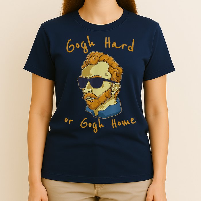 Gogh Hard Or Gogh Home Funny Vincent Van Gogh T-Shirt