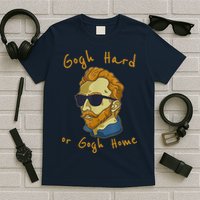 Gogh Hard Or Gogh Home Funny Vincent Van Gogh T-Shirt