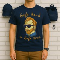 Gogh Hard Or Gogh Home Funny Vincent Van Gogh T-Shirt
