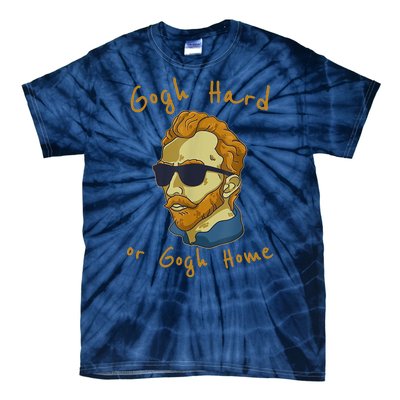 Gogh Hard Or Gogh Home Funny Vincent Van Gogh Tie-Dye T-Shirt