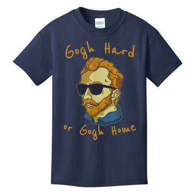 Gogh Hard Or Gogh Home Funny Vincent Van Gogh Kids T-Shirt