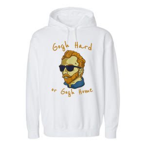 Gogh Hard Or Gogh Home Funny Vincent Van Gogh Garment-Dyed Fleece Hoodie