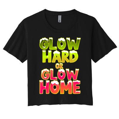 Glow Hard Or Glow Home Women's Crop Top Tee