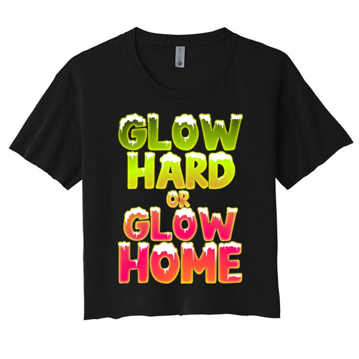 Glow Hard Or Glow Home Women's Crop Top Tee