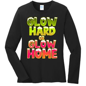 Glow Hard Or Glow Home Ladies Long Sleeve Shirt