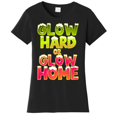 Glow Hard Or Glow Home Women's T-Shirt