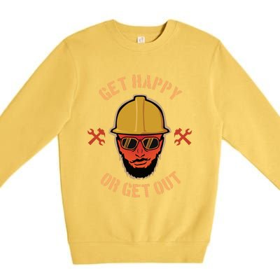 Get Happy Or Get Out Premium Crewneck Sweatshirt