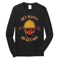 Get Happy Or Get Out Long Sleeve Shirt