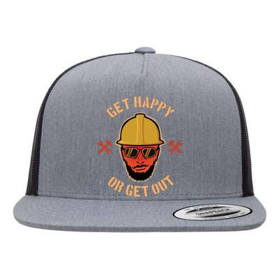 Get Happy Or Get Out Flat Bill Trucker Hat