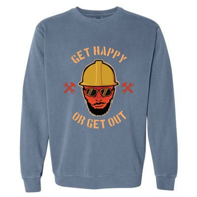 Get Happy Or Get Out Garment-Dyed Sweatshirt