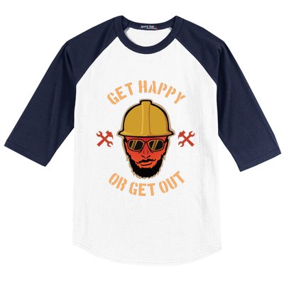 Get Happy Or Get Out Baseball Sleeve Shirt