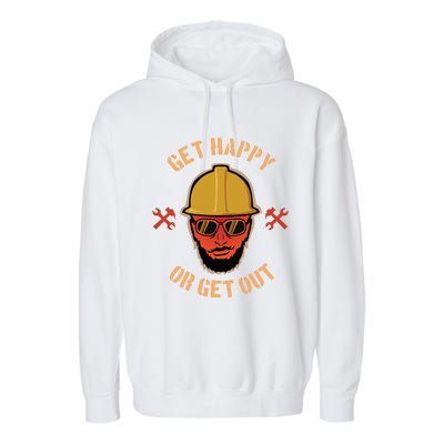 Get Happy Or Get Out Garment-Dyed Fleece Hoodie