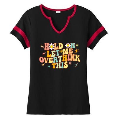 Groovy Hold On Let Me Overthink This Funny Mom Overthinking Ladies Halftime Notch Neck Tee