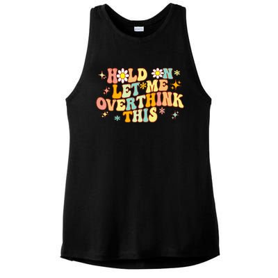 Groovy Hold On Let Me Overthink This Funny Mom Overthinking Ladies PosiCharge Tri-Blend Wicking Tank