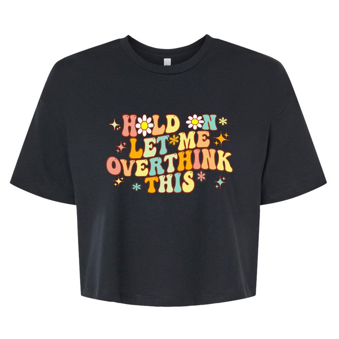 Groovy Hold On Let Me Overthink This Funny Mom Overthinking Bella+Canvas Jersey Crop Tee