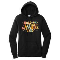 Groovy Hold On Let Me Overthink This Funny Mom Overthinking Women's Pullover Hoodie