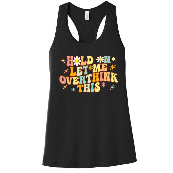 Groovy Hold On Let Me Overthink This Funny Mom Overthinking Women's Racerback Tank