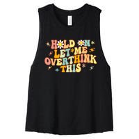 Groovy Hold On Let Me Overthink This Funny Mom Overthinking Women's Racerback Cropped Tank