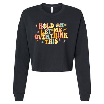 Groovy Hold On Let Me Overthink This Funny Mom Overthinking Cropped Pullover Crew