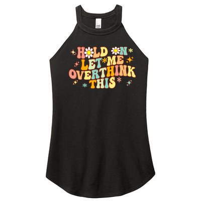 Groovy Hold On Let Me Overthink This Funny Mom Overthinking Women's Perfect Tri Rocker Tank