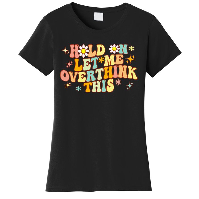 Groovy Hold On Let Me Overthink This Funny Mom Overthinking Women's T-Shirt