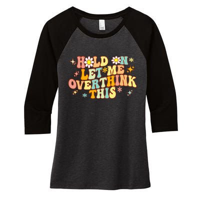 Groovy Hold On Let Me Overthink This Funny Mom Overthinking Women's Tri-Blend 3/4-Sleeve Raglan Shirt