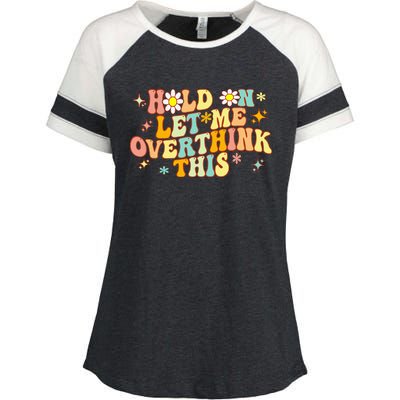 Groovy Hold On Let Me Overthink This Funny Mom Overthinking Enza Ladies Jersey Colorblock Tee