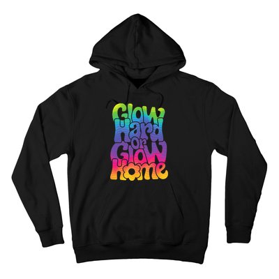 Glow Hard or Glow Home Hoodie