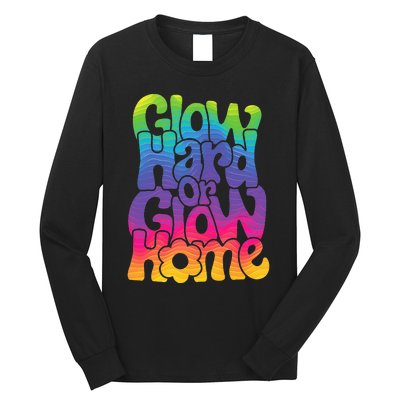 Glow Hard or Glow Home Long Sleeve Shirt