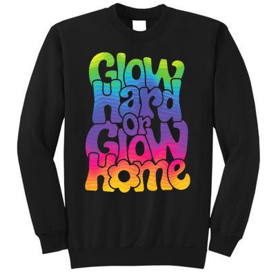 Glow Hard or Glow Home Sweatshirt